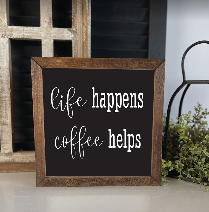 Life Happen Coffee Helps