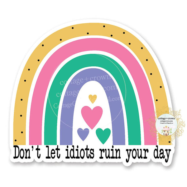 Don't Let Idiots Ruin Your Day - Rainbow Vinyl Decal Sticker