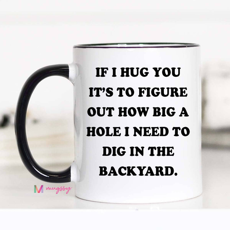 If I Hug You Funny Coffee Mug