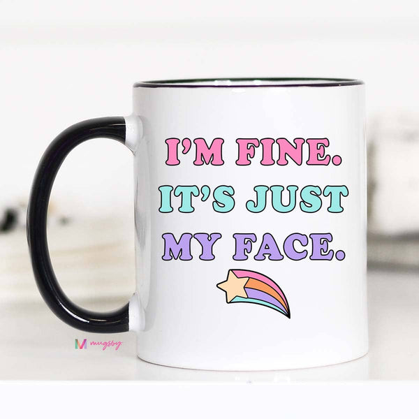 I'm Fine It's Just My Face Funny Coffee Mug: 11oz