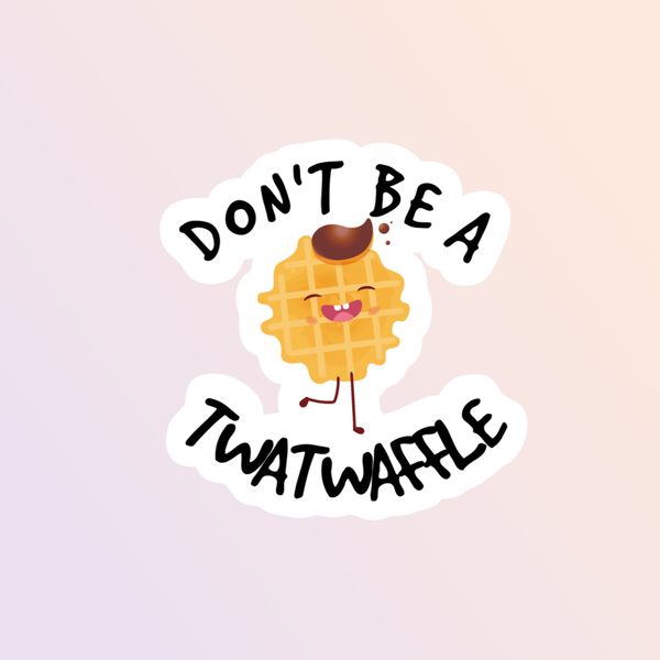 Don't Be A Twatwaffle Sticker
