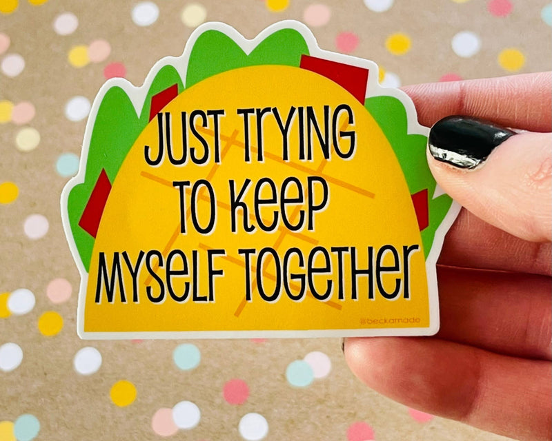Just trying to Keep Myself Together Sticker