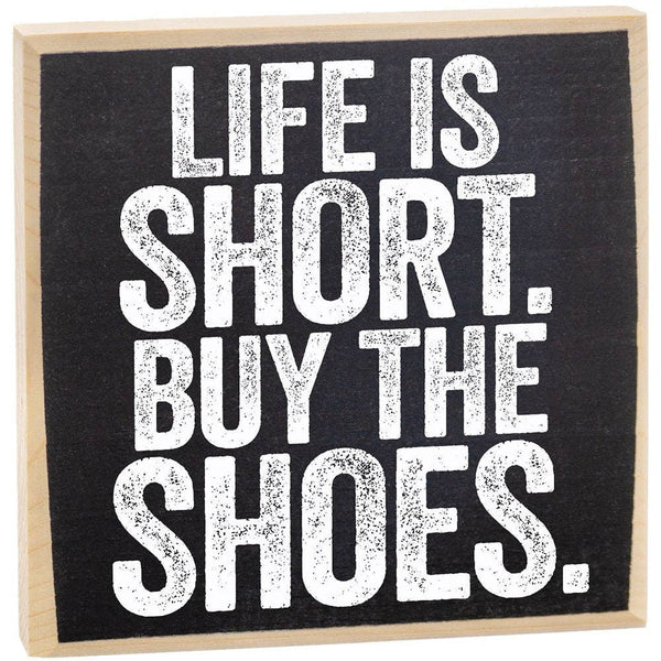 Life is Short, Buy The Shoes - Wooden Sign