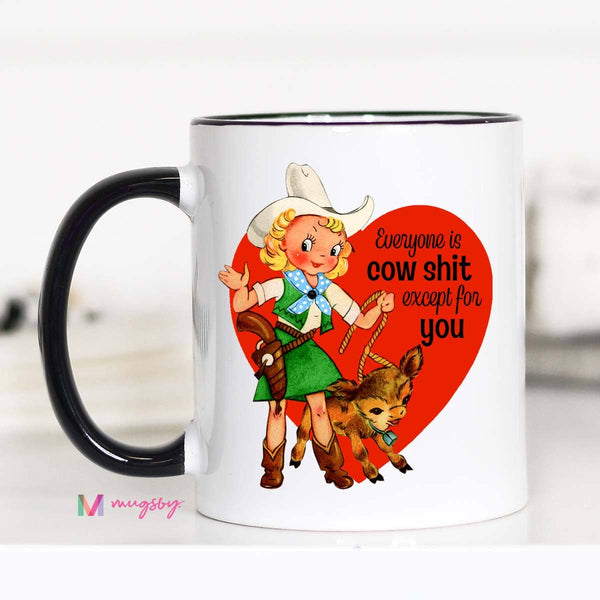 Everyone is Cow Shit Valentine's Funny Coffee Mug: 11oz